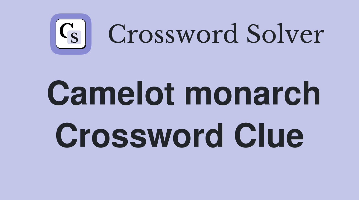 Camelot monarch - Crossword Clue Answers - Crossword Solver